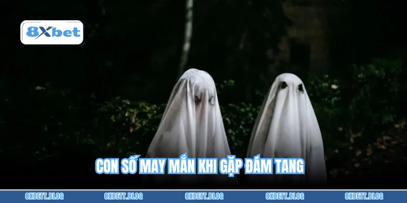 Con số may mắn khi gặp đám tang