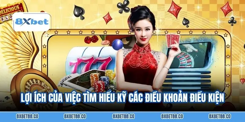 Lợi ích của việc tìm hiểu kỹ các điều khoản điều kiện