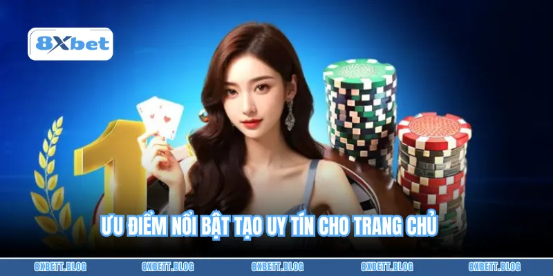 Ưu điểm nổi bật tạo uy tín cho trang chủ